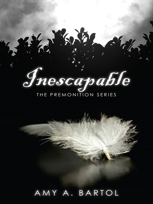 Title details for Inescapable (The Premonition Series, Volume 1) by Amy A. Bartol - Available